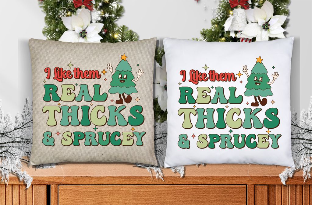 I Like Them Real Thick & Sprucey (green) Pillow Cover