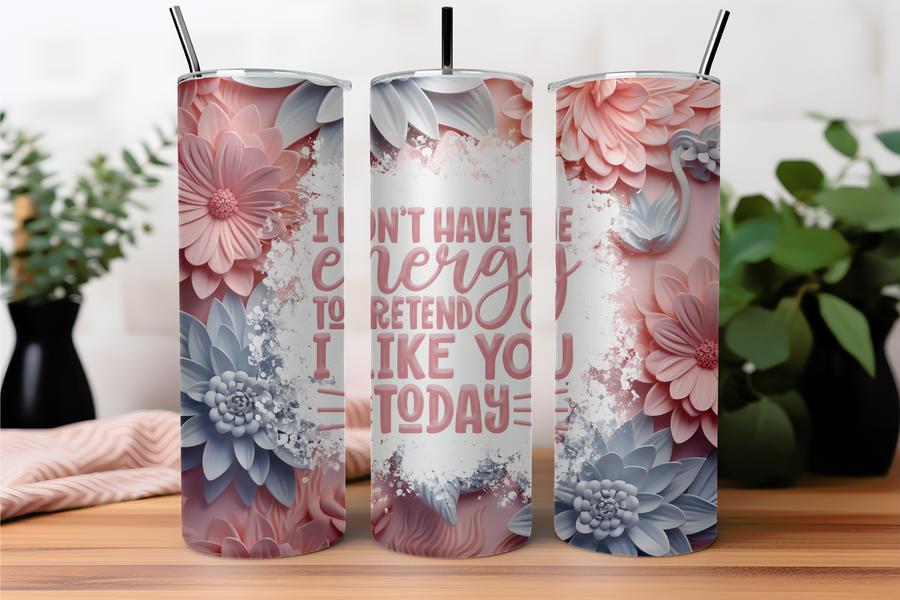 I Don't Have The Energy To Pretend To LIke You Today 20oz Stainless Steel Double Wall Insulated Tumbler