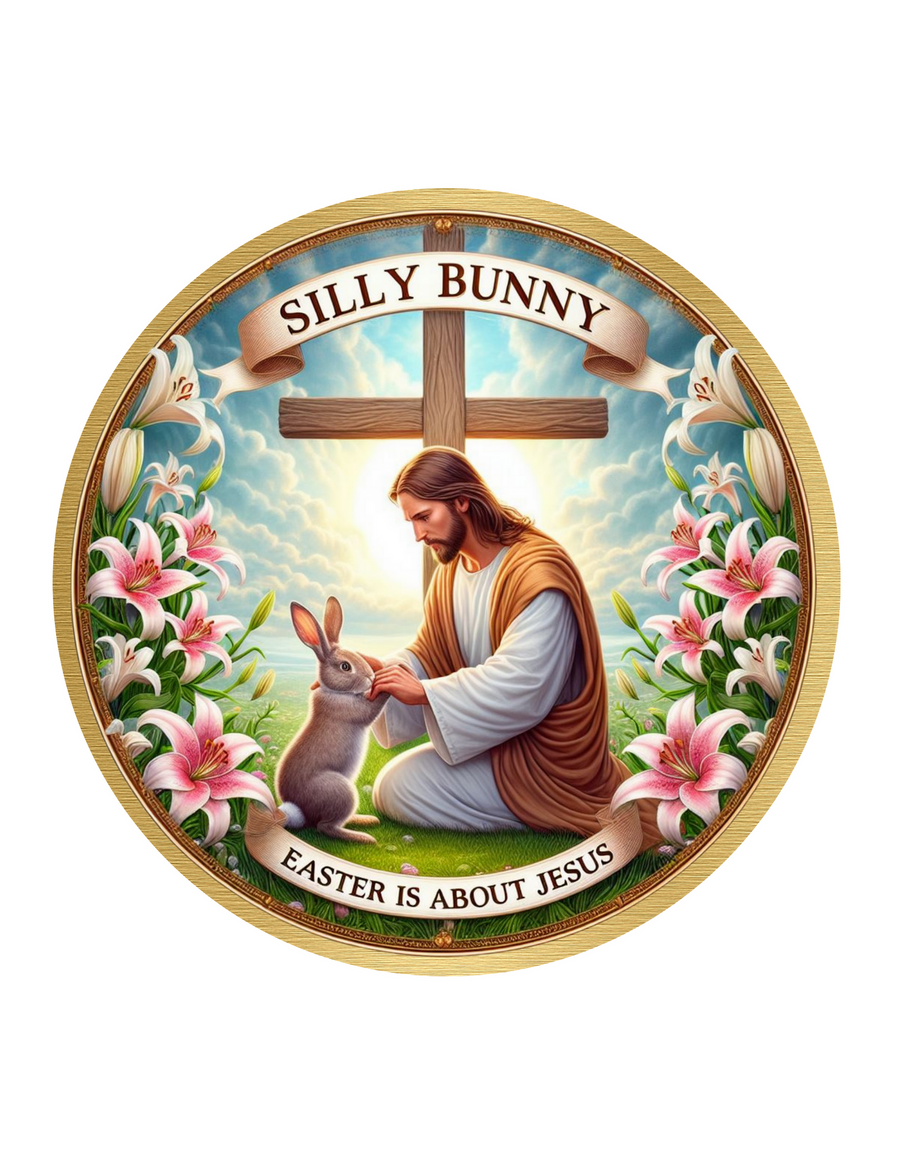 Silly Bunny Easter Is About Jesus Wreath Sign, Round Metal Sign, Door Hanger
