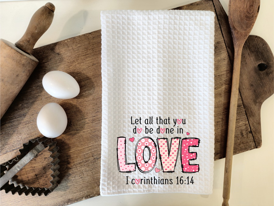Let All That You Do Be Done In Love 1Corinthians 16:14 Kitchen Towel, gift for baker, birthday gift,